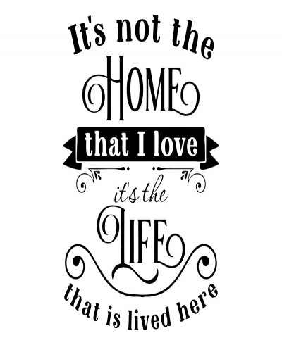 Adesivo autocolante "It's not the home that i love it's the life that is lived here"