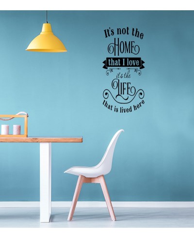 Adesivo autocolante "It's not the home that i love it's the life that is lived here"