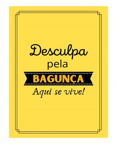 Pôster escrito "Desculpa pela Bagunça, aqui se vive!"